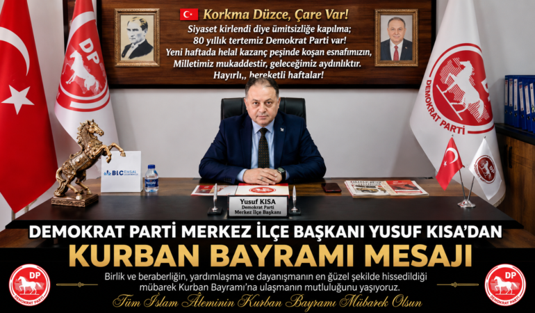 Demokrat Parti Merkez İlçe Başkanı Yusuf Kısa’dan Kurban Bayramı Mesajı: