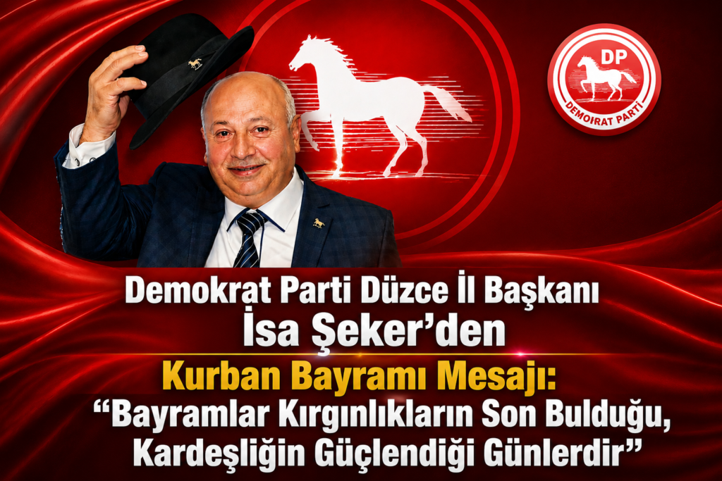 Demokrat Parti Düzce İl Başkanı İsa Şeker’den Kurban Bayramı Mesajı: