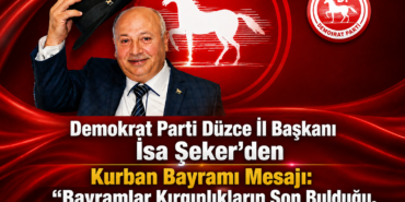 Demokrat Parti Düzce İl Başkanı İsa Şeker’den Kurban Bayramı Mesajı: