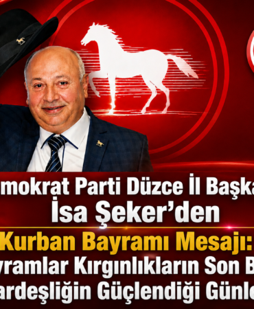 Demokrat Parti Düzce İl Başkanı İsa Şeker’den Kurban Bayramı Mesajı: