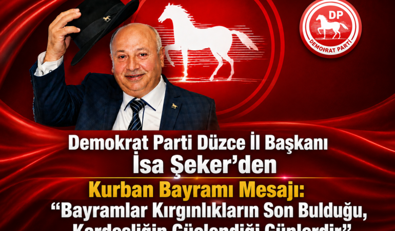Demokrat Parti Düzce İl Başkanı İsa Şeker’den Kurban Bayramı Mesajı: