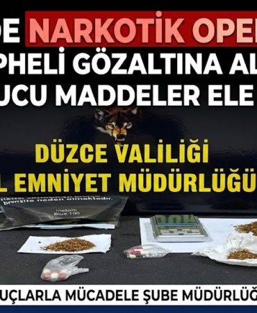 DÜZCE’DE NARKOTİK OPERASYON: 4 ŞÜPHELİ GÖZALTINA ALINDI!