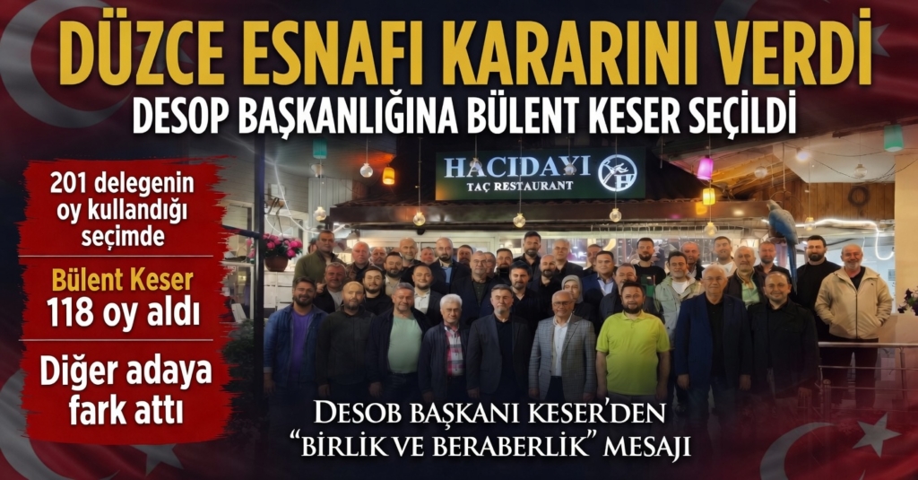 DÜZCE ESNAFI KARARINI VERDİ: DESOB BAŞKANLIĞINA BÜLENT KESER SEÇİL