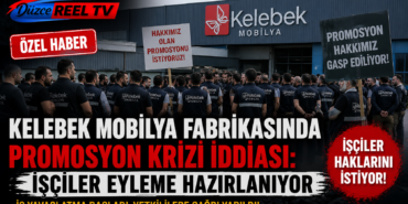 KELEBEK MOBİLYA FABRİKASINDA PROMOSYON KRİZİ İDDİASI: