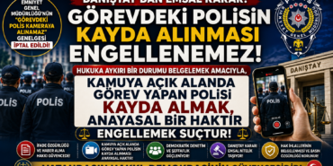 DANIŞTAY ''GÖREVDEKİ POLİSİ KAMERAYA ALMAK ENGELLEMEK SUÇ'' DEDİ!