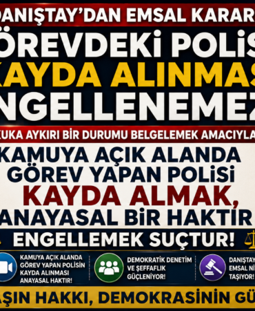 DANIŞTAY ''GÖREVDEKİ POLİSİ KAMERAYA ALMAK ENGELLEMEK SUÇ'' DEDİ!