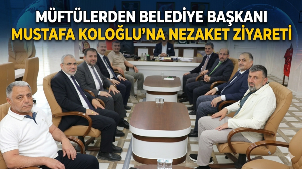 MÜFTÜLERDEN BAŞKAN MUSTAFA KOLOĞLU’NA ZİYARET:
