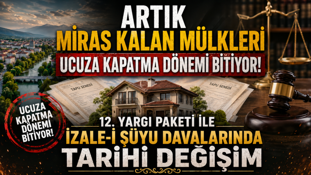Miras Kalan Mülkleri Ucuza Kapatma Dönemi Bitiyor!