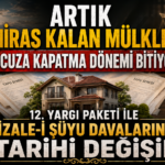 Miras Kalan Mülkleri Ucuza Kapatma Dönemi Bitiyor!