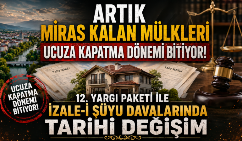 Miras Kalan Mülkleri Ucuza Kapatma Dönemi Bitiyor!