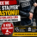 DÜZCE’DE “SAHTE STAJYER” OPERASYONUNDA 9 TUTUKLAMA!