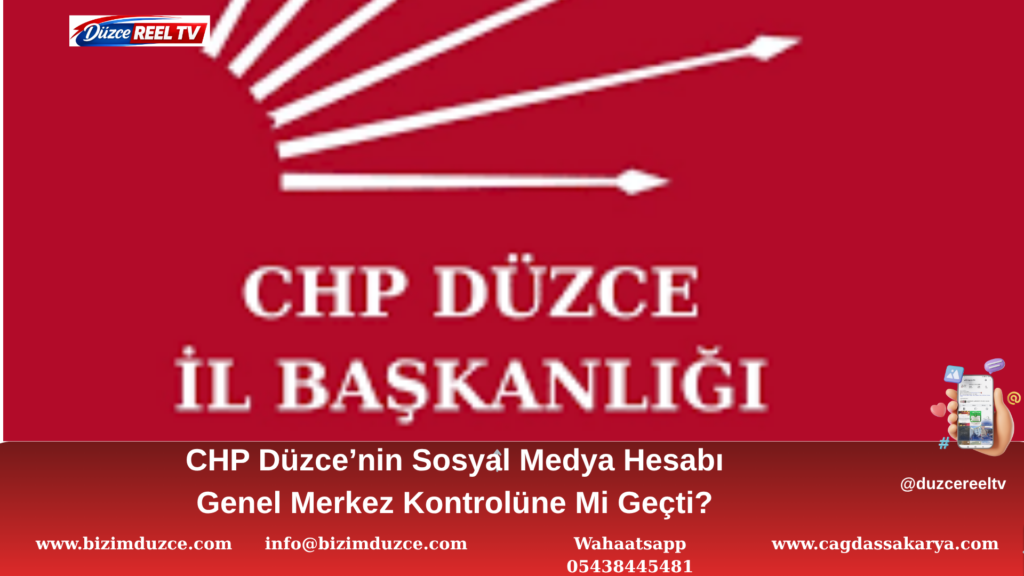 CHP Düzce’nin Sosyal Medya Hesabı Genel Merkez Kontrolüne Mi Geçti?
