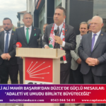 CHP’Lİ ALİ MAHİR BAŞARIR’DAN DÜZCE’DE GÜÇLÜ MESAJLAR: