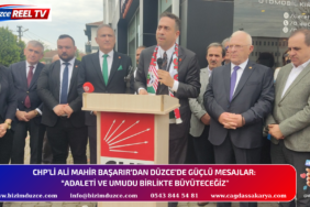 CHP’Lİ ALİ MAHİR BAŞARIR’DAN DÜZCE’DE GÜÇLÜ MESAJLAR: