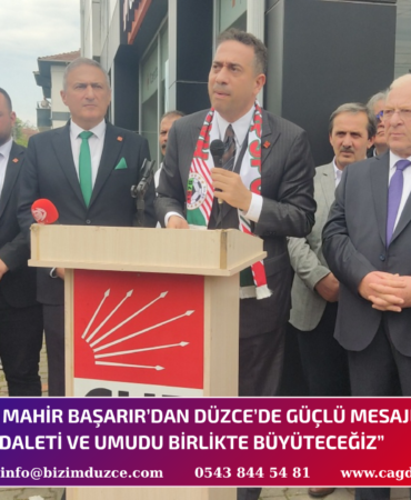 CHP’Lİ ALİ MAHİR BAŞARIR’DAN DÜZCE’DE GÜÇLÜ MESAJLAR:
