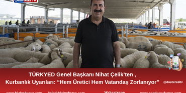 TÜRKYED Genel Başkanı Nihat Çelik’ten Kurbanlık Uyarıları: