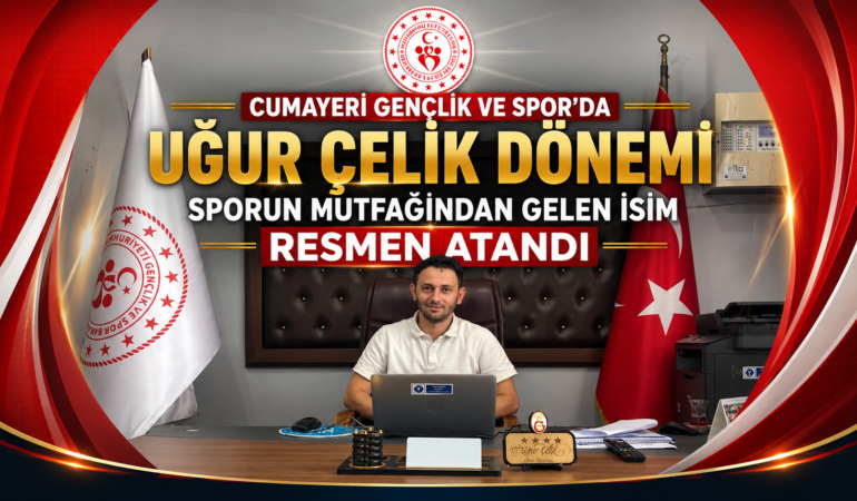 Uğur Çelik Cumayeri Gençlik ve Spor İlçe Müdürlüğü’nde Atandı: 