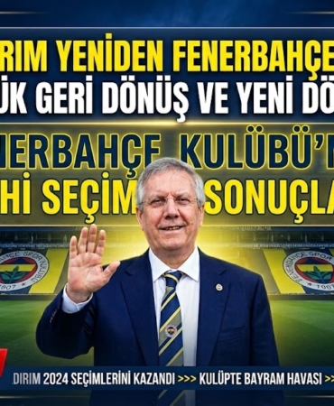 FENERBAHÇE KULÜBÜ BAŞKANI AZİZ YILDIRIM OLDU!