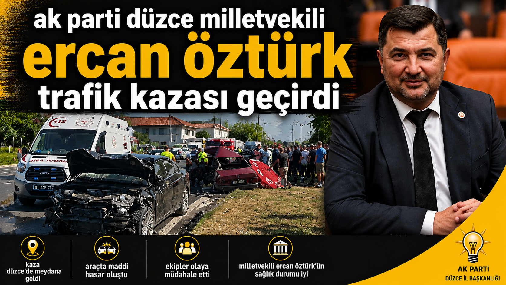 DÜZCE MİLLETVEKİLİ ERCAN ÖZTÜRK TRAFİK KAZASI GEÇİRDİ: