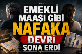 EMEKLİ MAAŞI GİBİ NAFAKA DEVRİ SONA ERDİ