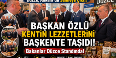  BAŞKAN ÖZLÜ KENTİN LEZZETLERİNİ BAŞKENTE TAŞIDI!