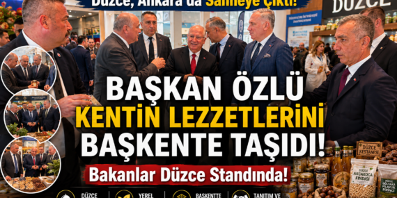  BAŞKAN ÖZLÜ KENTİN LEZZETLERİNİ BAŞKENTE TAŞIDI!