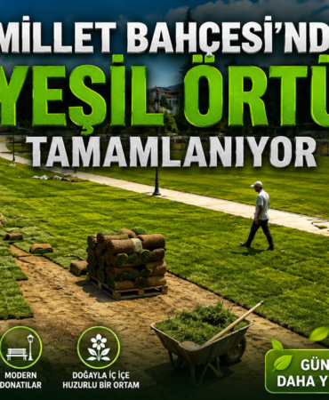 MİLLET BAHÇESİ’NDE YEŞİL ÖRTÜ TAMAMLANIYOR