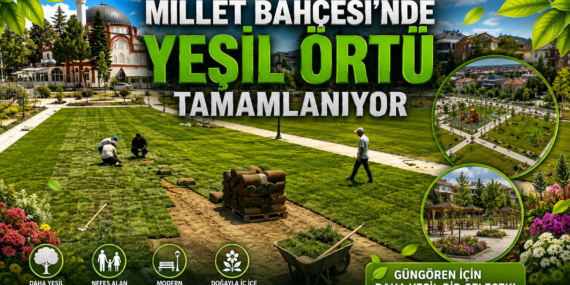 MİLLET BAHÇESİ’NDE YEŞİL ÖRTÜ TAMAMLANIYOR