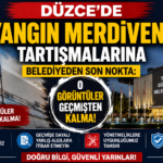 DÜZCE’DE YANGIN MERDİVENİ TARTIŞMALARINA BELEDİYEDEN SON NOKTA: O GÖRÜNTÜLER GEÇMİŞTEN KALMA!