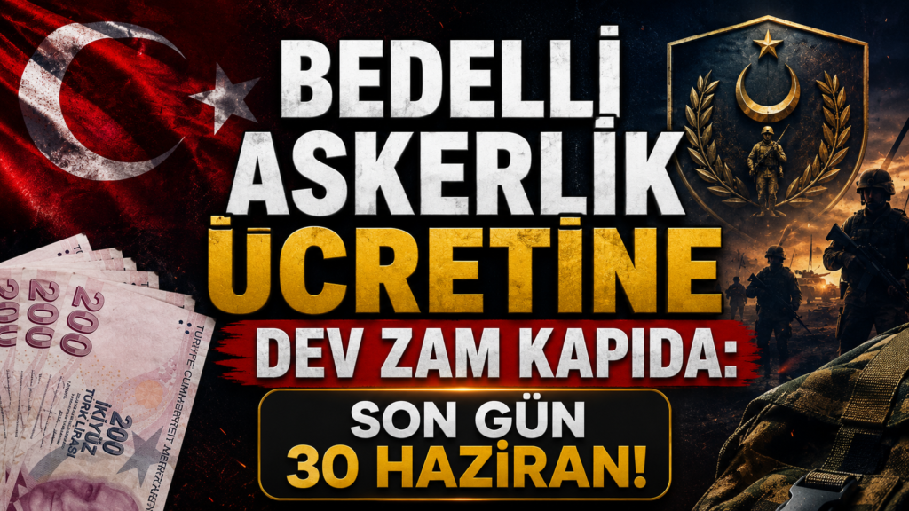 Bedelli Askerlik Ücretine Dev Zam Kapıda: Son Gün 30 Haziran!