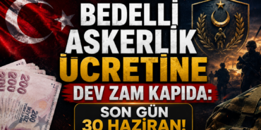 Bedelli Askerlik Ücretine Dev Zam Kapıda: Son Gün 30 Haziran!
