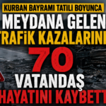 KURBAN BAYRAMI TATİLİ BİLANÇOSU KORKUTTU, YOLLARDA 70 CAN KAYBI!