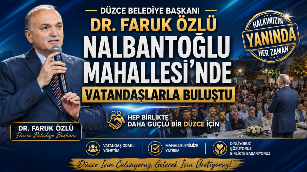 Başkan Dr. Faruk Özlü Nalbantoğlu Mahallesi’nde Vatandaşlarla Buluştu