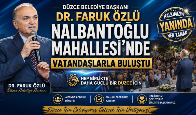 Başkan Dr. Faruk Özlü Nalbantoğlu Mahallesi’nde Vatandaşlarla Buluştu
