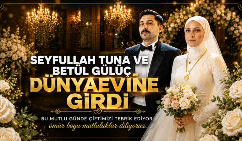 SEYFULLAH TUNA VE BETÜL GÜLÜÇ DÜNYAEVİNE GİRDİ