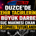 DÜZCE'DE ZEHİR TACİRLERİNE BÜYÜK DARBE: 