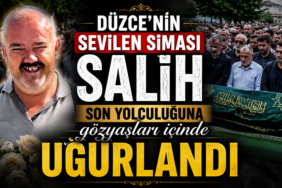 DÜZCE’NİN SEVİLEN SİMASI SALİH SON YOLCULUĞUNA UĞURLANDI
