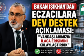 BAKAN IŞIKHAN "VANDAŞLARIMIZIN İLACA ERİŞİMİNİ KOLAYLAŞTIRDIK"