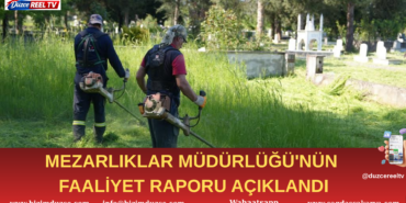 Mezarlıklar Müdürlüğü’nden 5 Aylık Hizmet Raporu