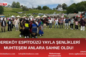 DEREKÖY ESPİTDÜZÜ YAYLA ŞENLİKLERİ MUHTEŞEM ANLARA SAHNE OLDU!