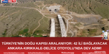42 İLİ BAĞLAYACAK ANKARA-KIRIKKALE-DELİCE OTOYOLU’NDA DEV ADIM!