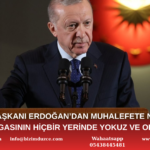 Cumhurbaşkanı Erdoğan'dan Muhalefete Net Tepki: "Hiçbir Yerinde Yokuz!"