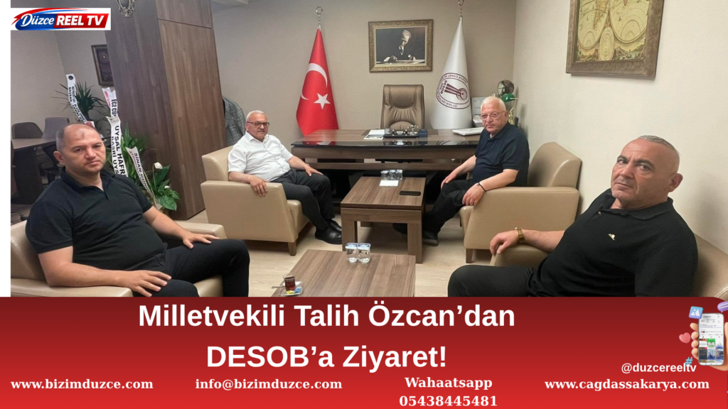 Milletvekili Talih Özcan’dan DESOB’a Ziyaret!