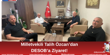 Milletvekili Talih Özcan’dan DESOB’a Ziyaret!