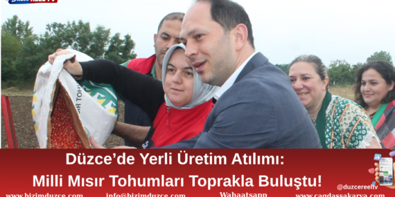 Düzce’de Yerli Mısır Tohumları Toprakla Buluştu!