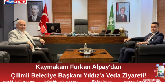 Kaymakam Furkan Alpay'dan Çilimli Belediye Başkanı Yıldız'a Veda Ziyareti!