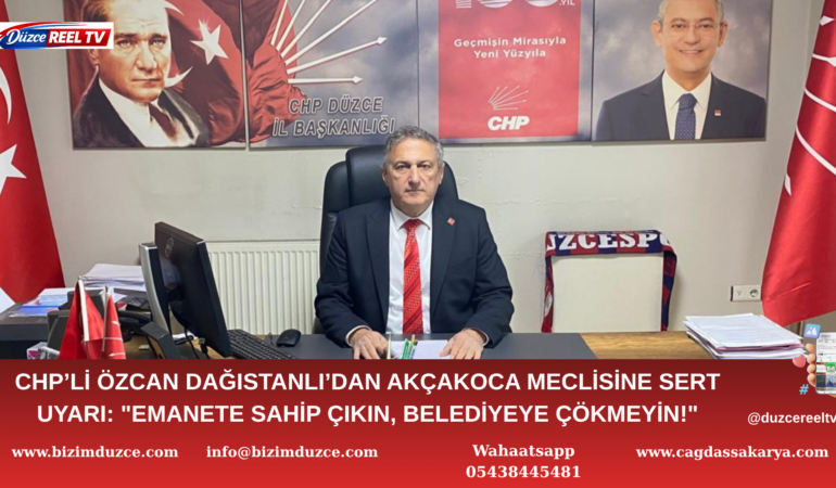 CHP’li Özcan Dağıstanlı’dan Akçakoca Meclisine Sert Uyarı: