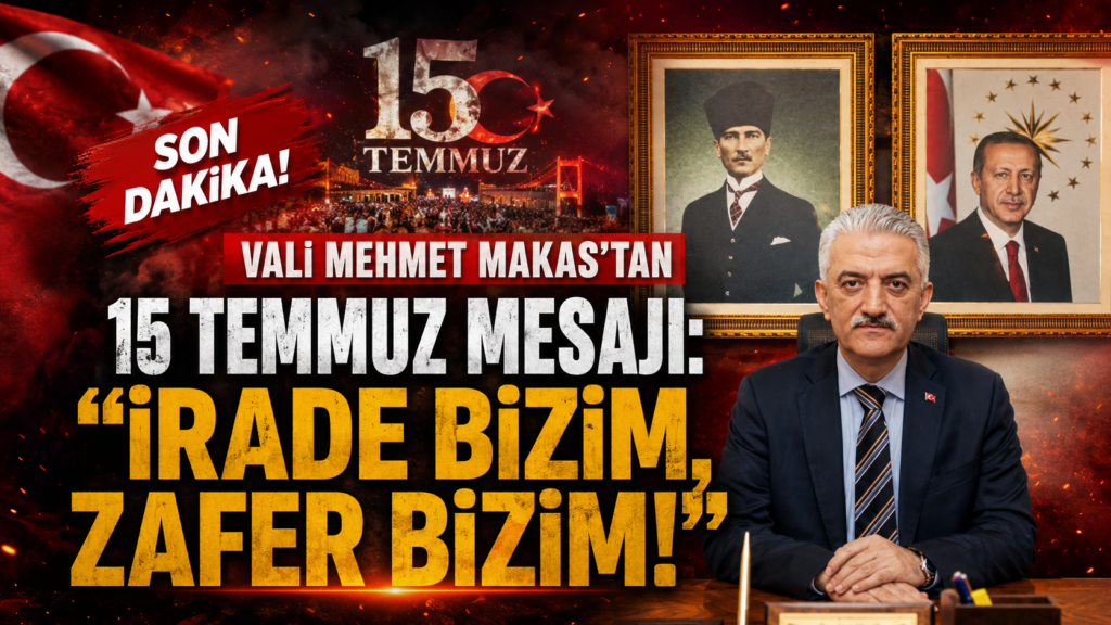 Vali Mehmet Makas'tan 15 Temmuz Mesajı:
