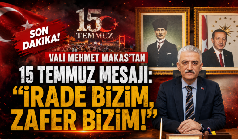 Vali Mehmet Makas'tan 15 Temmuz Mesajı: Vali Mehmet Makas'tan 15 Temmuz Mesajı: