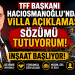 TFF Başkanı Hacıosmanoğlu’ndan Villa Açıklaması: